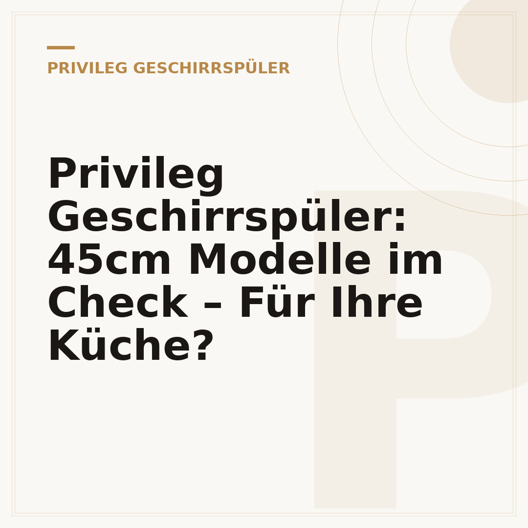 Privileg Geschirrspüler: 45cm Modelle im Check – Für Ihre Küche?