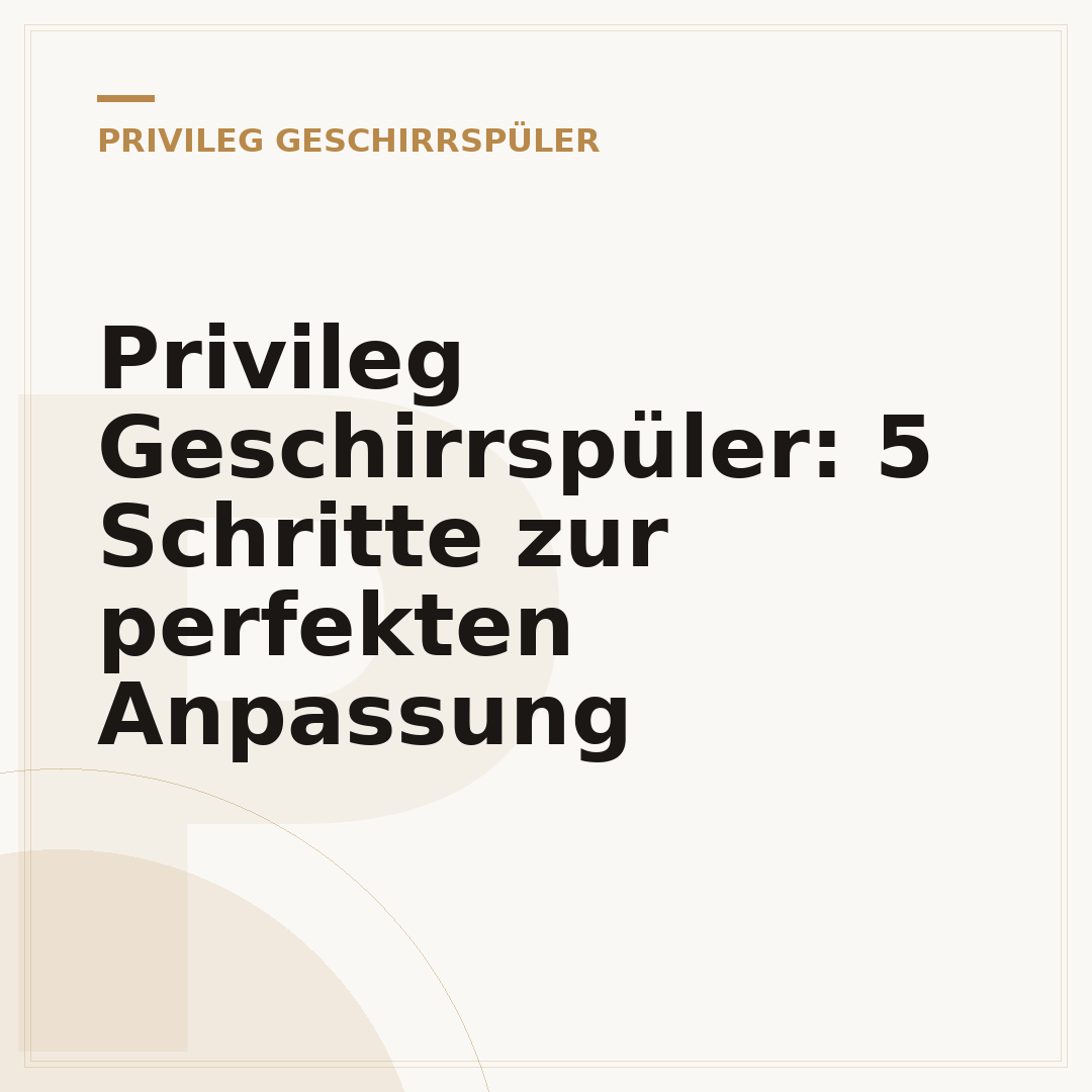 Privileg Geschirrspüler: 5 Schritte zur perfekten Anpassung