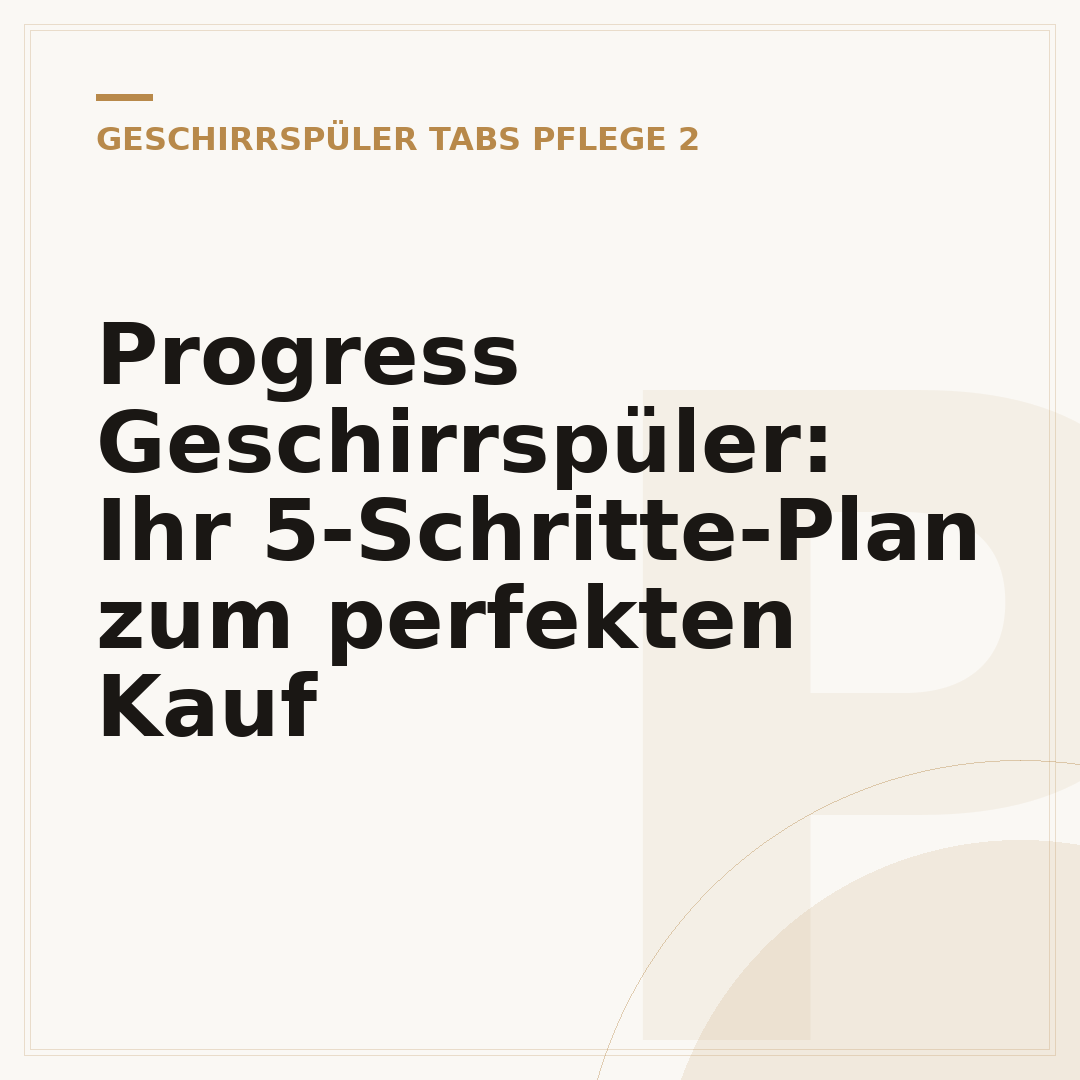 Progress Geschirrspüler: Ihr 5-Schritte-Plan zum perfekten Kauf