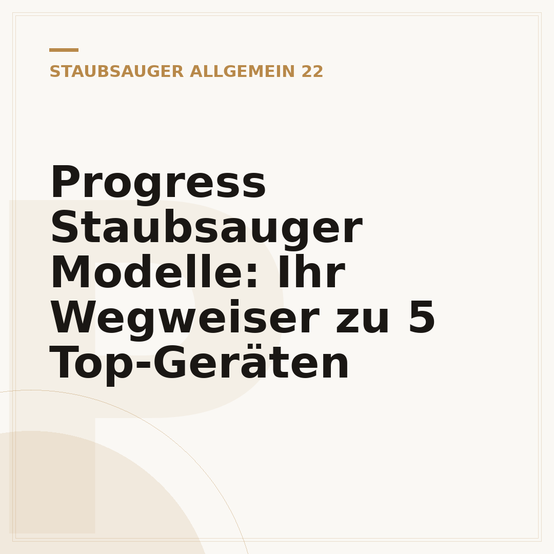Progress Staubsauger Modelle: Ihr Wegweiser zu 5 Top-Geräten