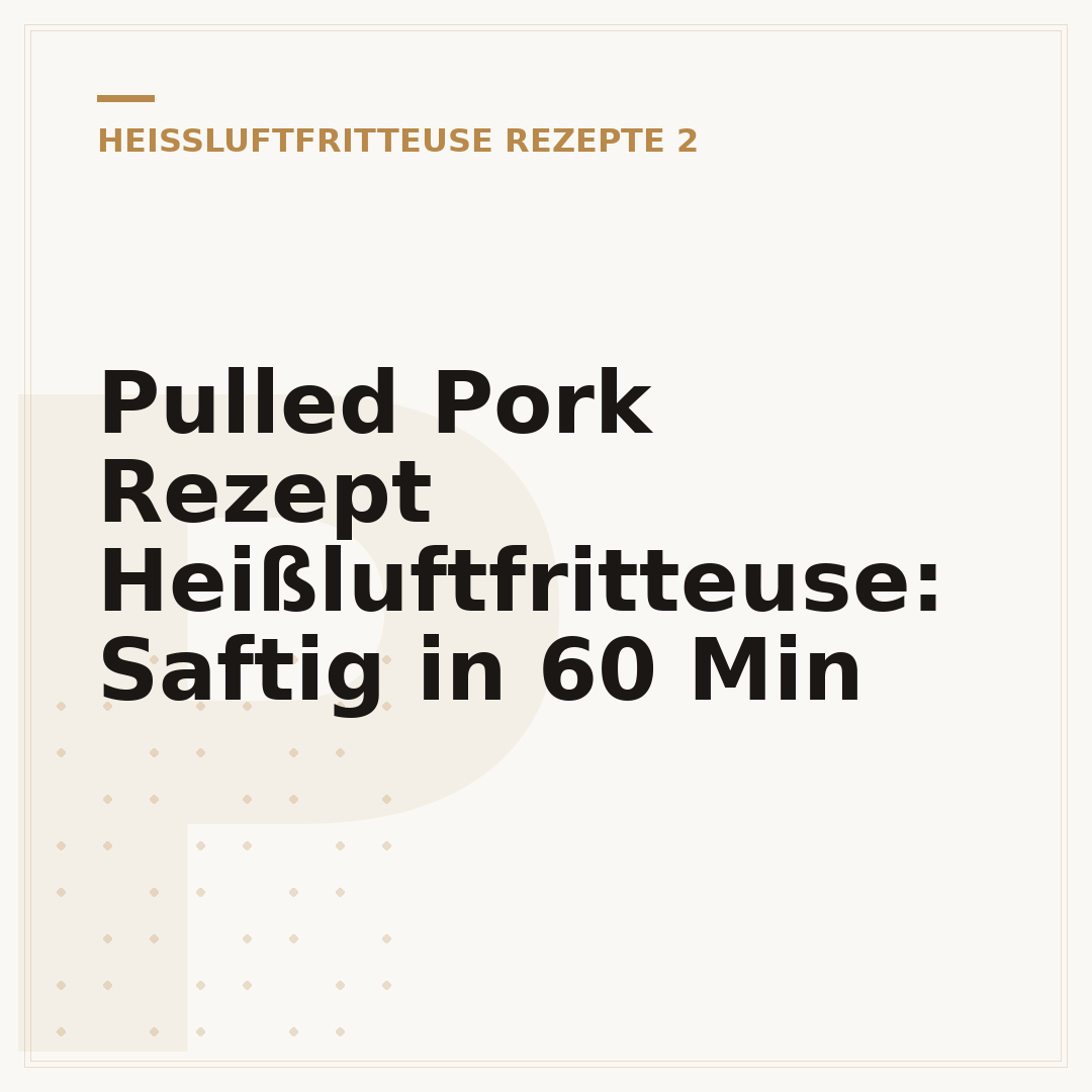 Pulled Pork Rezept Heißluftfritteuse: Saftig in 60 Min