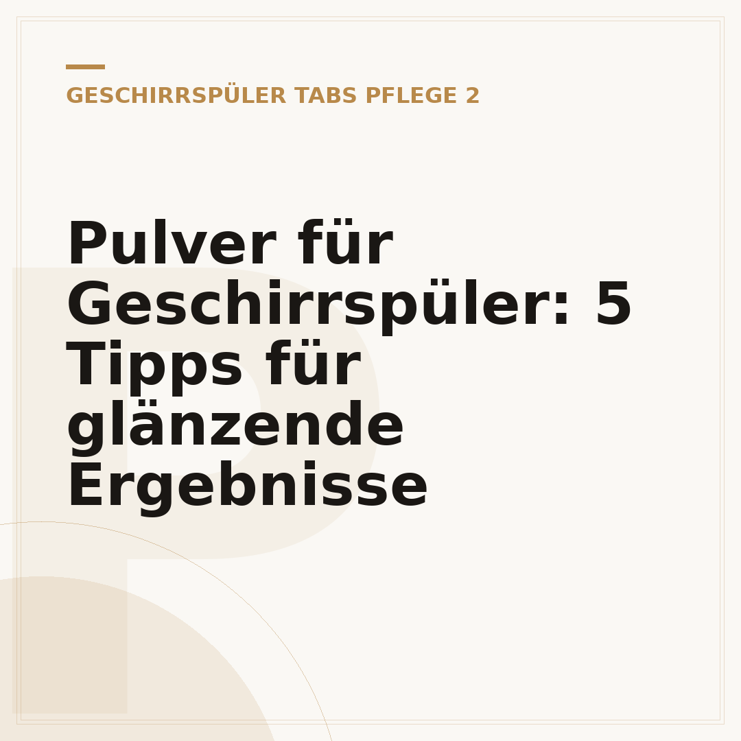 Pulver für Geschirrspüler: 5 Tipps für glänzende Ergebnisse