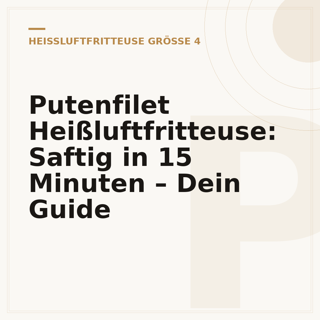 Putenfilet Heißluftfritteuse: Saftig in 15 Minuten – Dein Guide