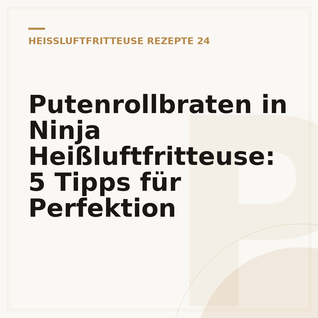 Putenrollbraten in Ninja Heißluftfritteuse: 5 Tipps für Perfektion