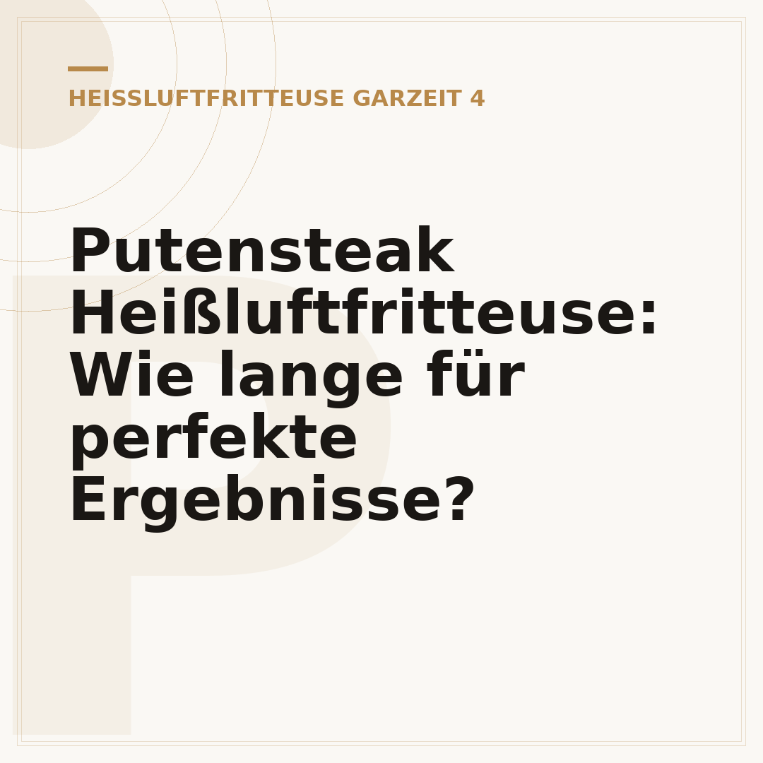 Putensteak Heißluftfritteuse: Wie lange für perfekte Ergebnisse?