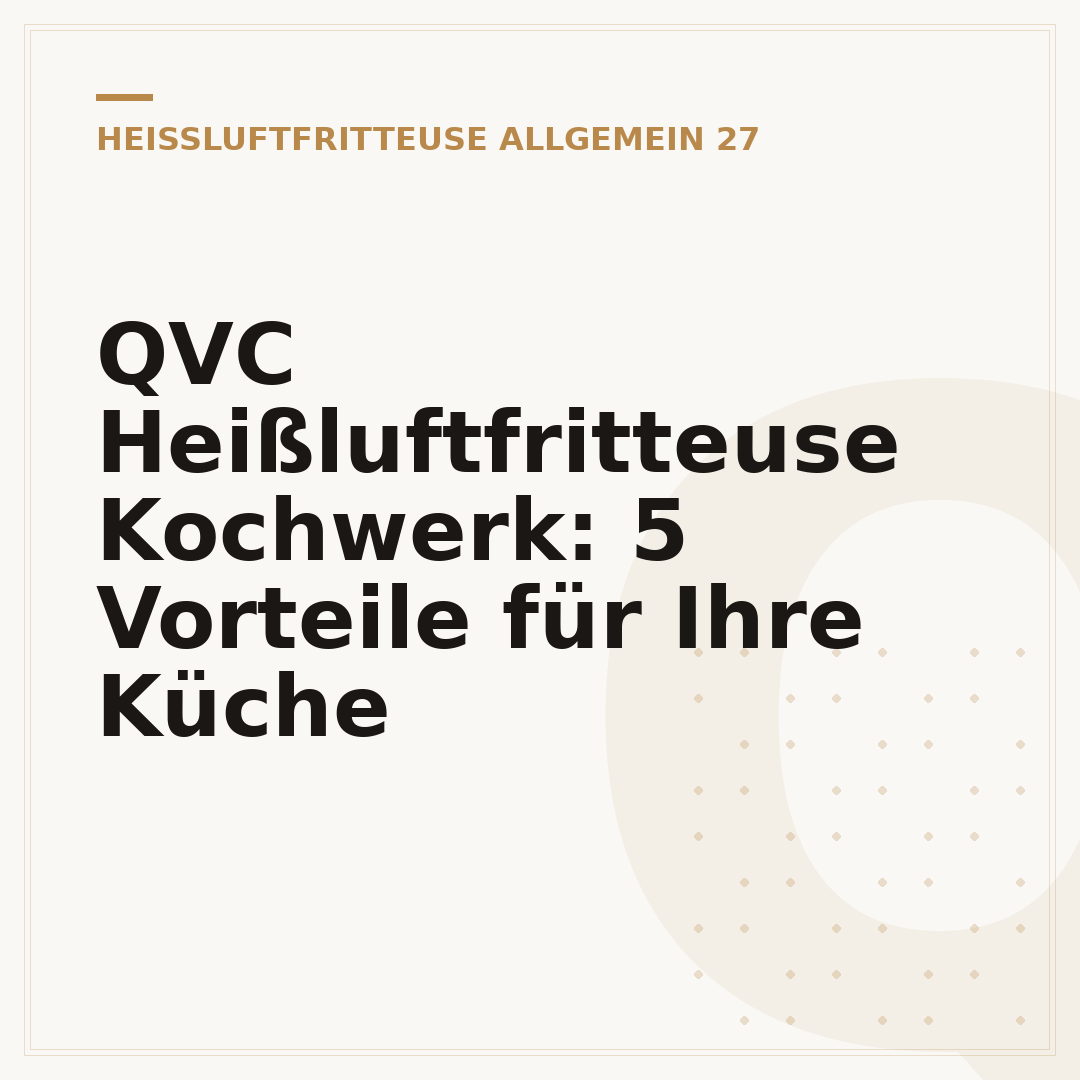 QVC Heißluftfritteuse Kochwerk: 5 Vorteile für Ihre Küche