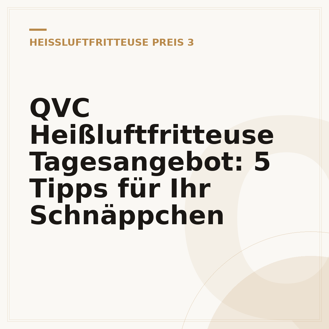 QVC Heißluftfritteuse Tagesangebot: 5 Tipps für Ihr Schnäppchen