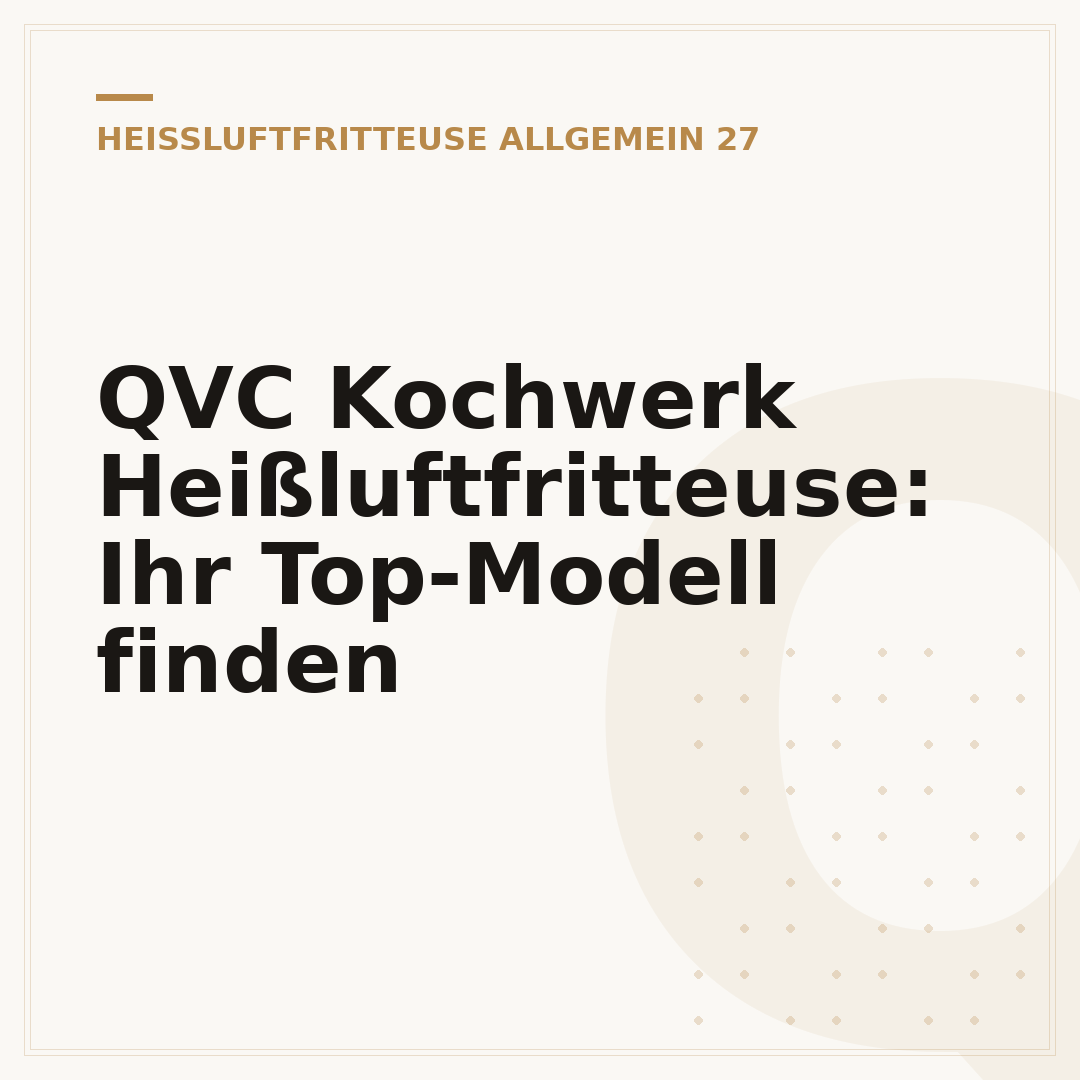 QVC Kochwerk Heißluftfritteuse: Ihr Top-Modell finden
