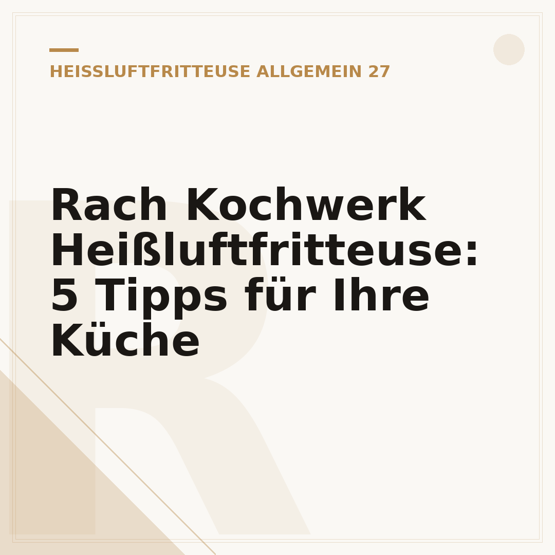 Rach Kochwerk Heißluftfritteuse: 5 Tipps für Ihre Küche