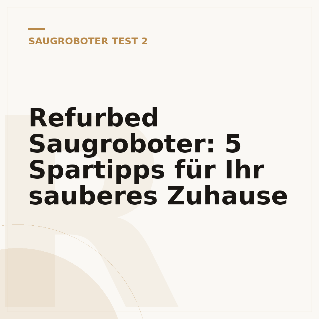 Refurbed Saugroboter: 5 Spartipps für Ihr sauberes Zuhause