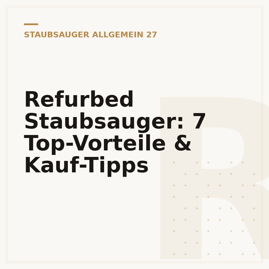 Refurbed Staubsauger: 7 Top-Vorteile & Kauf-Tipps