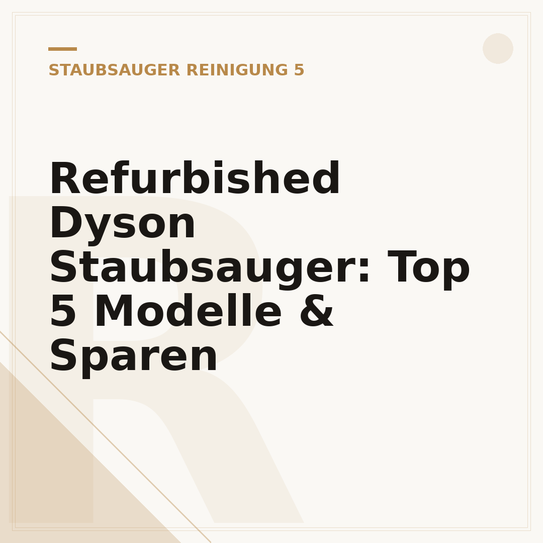 Refurbished Dyson Staubsauger: Top 5 Modelle & Sparen