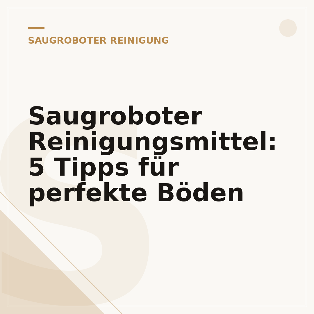 Saugroboter Reinigungsmittel: 5 Tipps für perfekte Böden