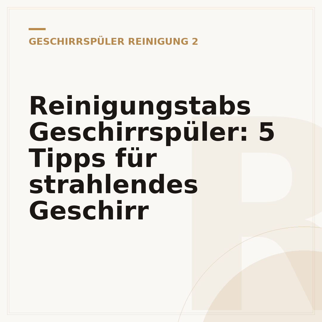 Reinigungstabs Geschirrspüler: 5 Tipps für strahlendes Geschirr