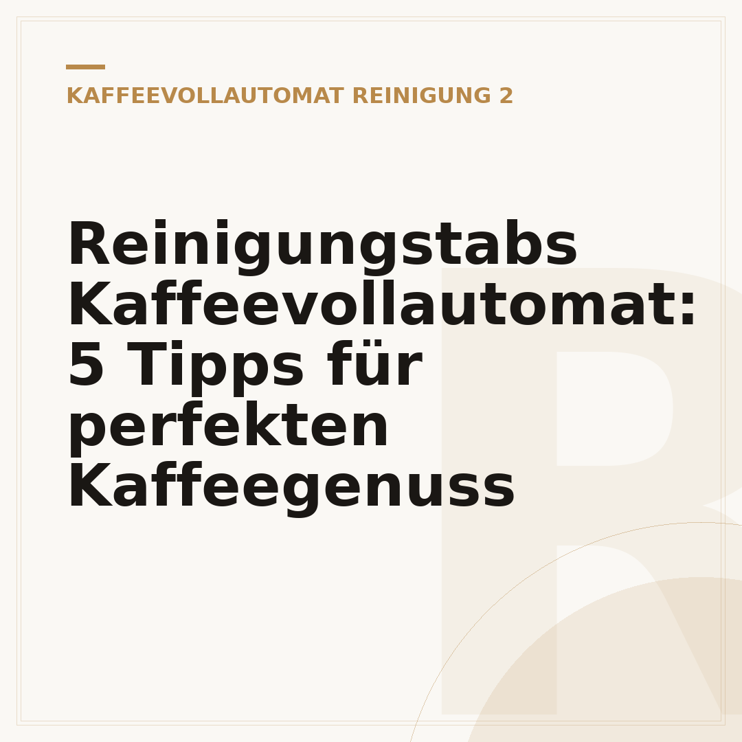 Reinigungstabs Kaffeevollautomat: 5 Tipps für perfekten Kaffeegenuss