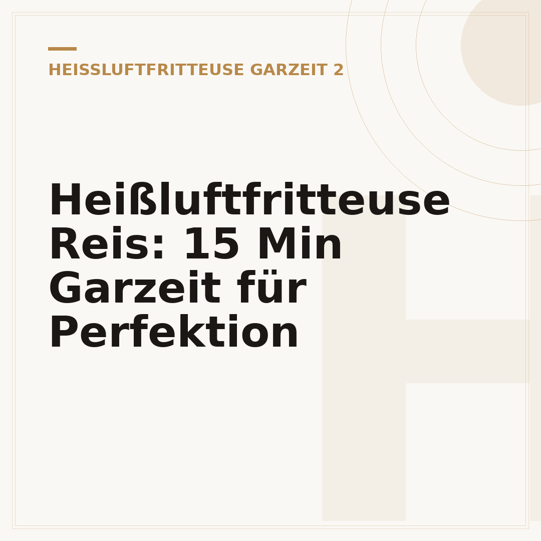 Heißluftfritteuse Reis: 15 Min Garzeit für Perfektion