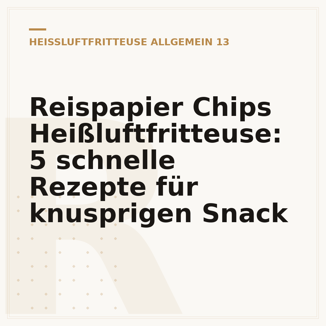 Reispapier Chips Heißluftfritteuse: 5 schnelle Rezepte für knusprigen Snack