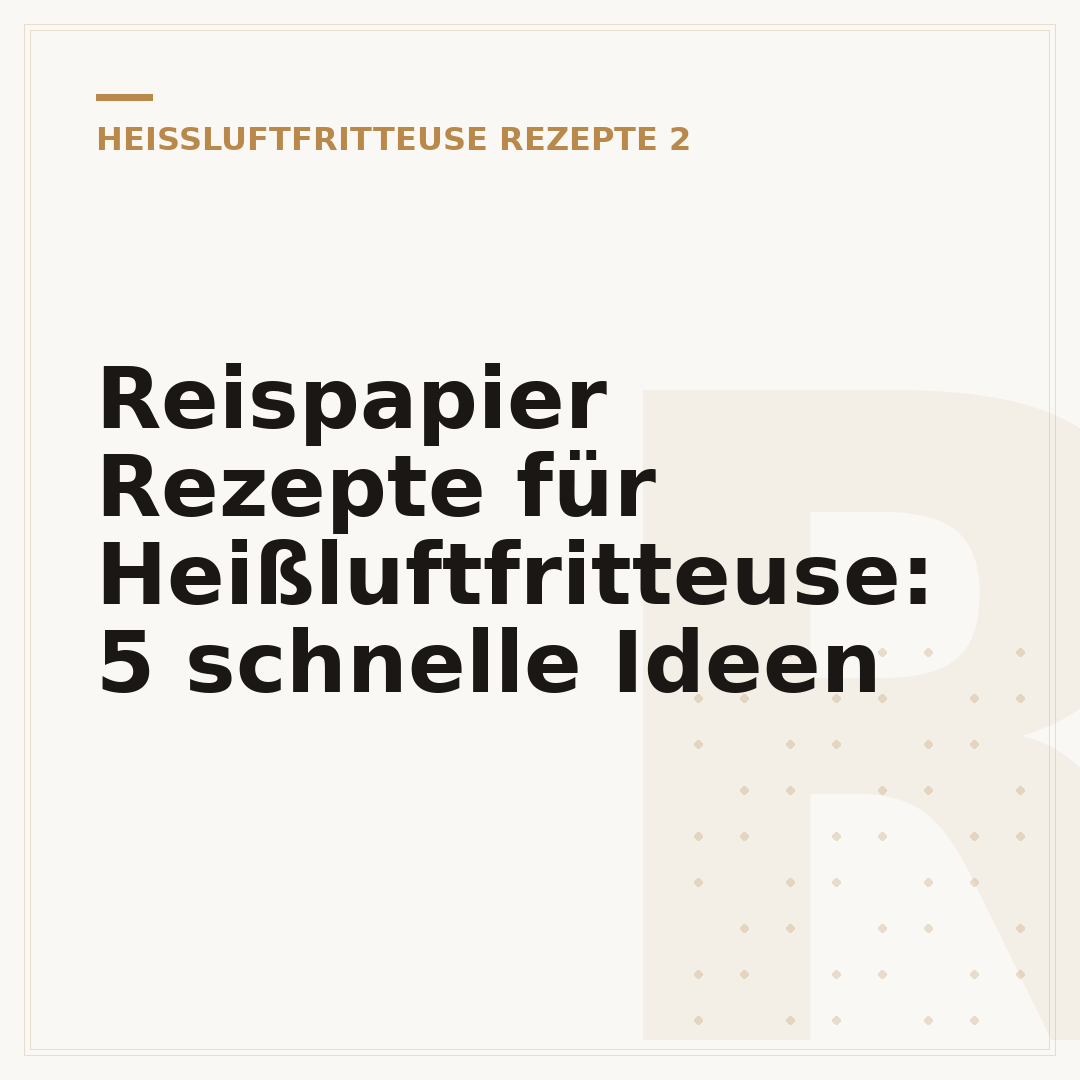 Reispapier Rezepte für Heißluftfritteuse: 5 schnelle Ideen