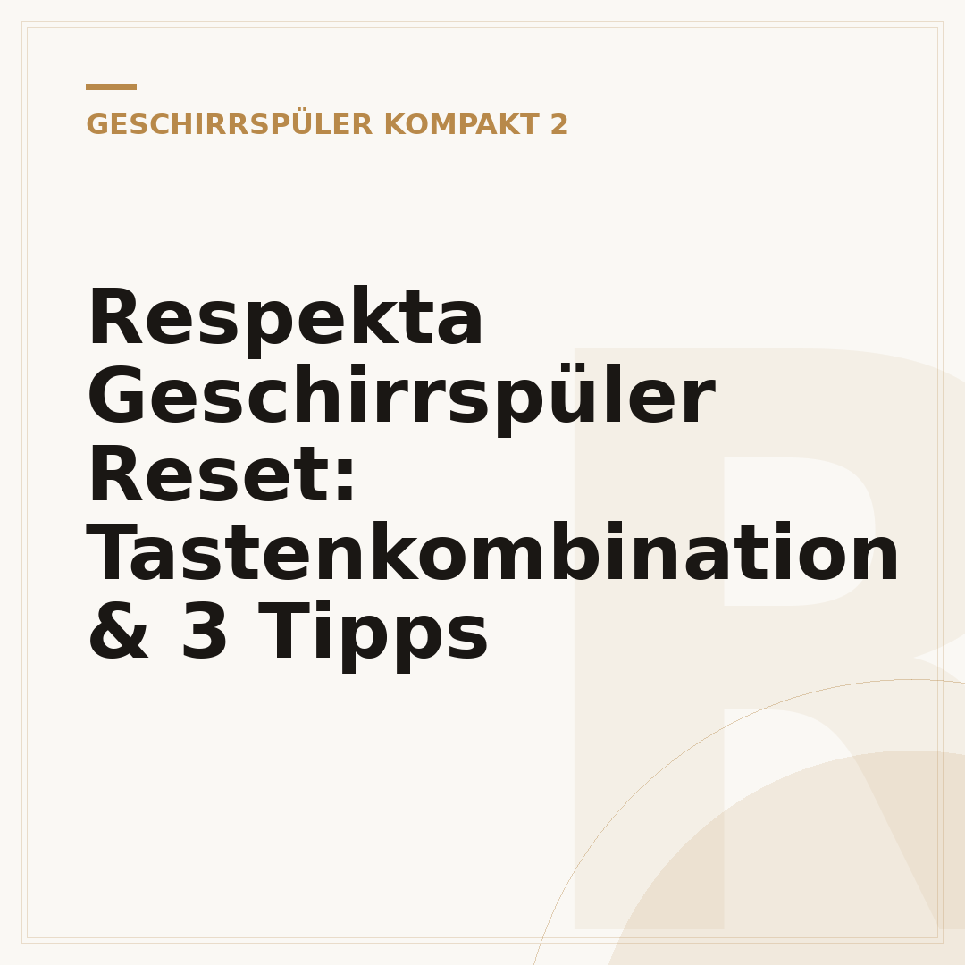Respekta Geschirrspüler Reset: Tastenkombination & 3 Tipps