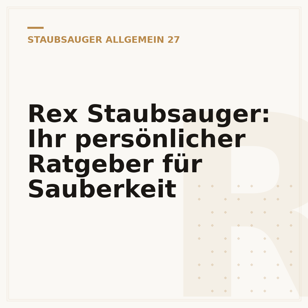 Rex Staubsauger: Ihr persönlicher Ratgeber für Sauberkeit