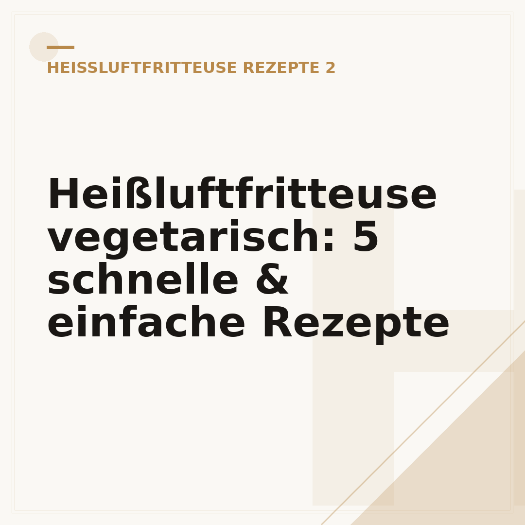 Heißluftfritteuse vegetarisch: 5 schnelle & einfache Rezepte