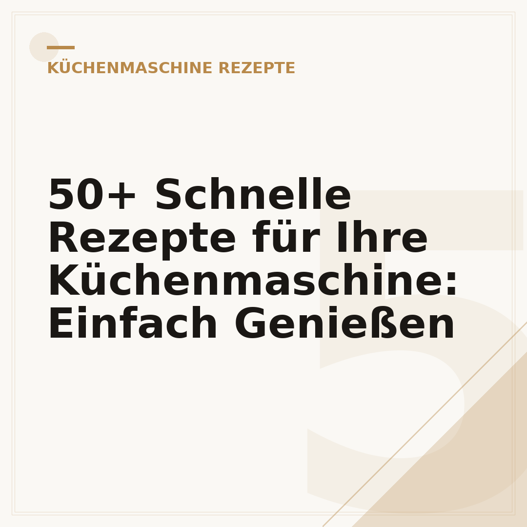50+ Schnelle Rezepte für Ihre Küchenmaschine: Einfach Genießen
