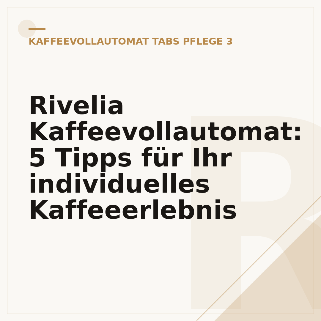 Rivelia Kaffeevollautomat: 5 Tipps für Ihr individuelles Kaffeeerlebnis