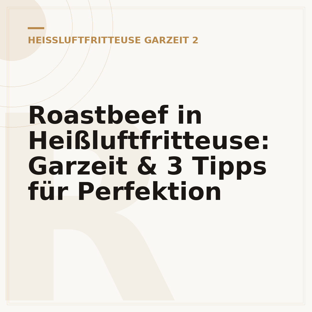 Roastbeef in Heißluftfritteuse: Garzeit & 3 Tipps für Perfektion