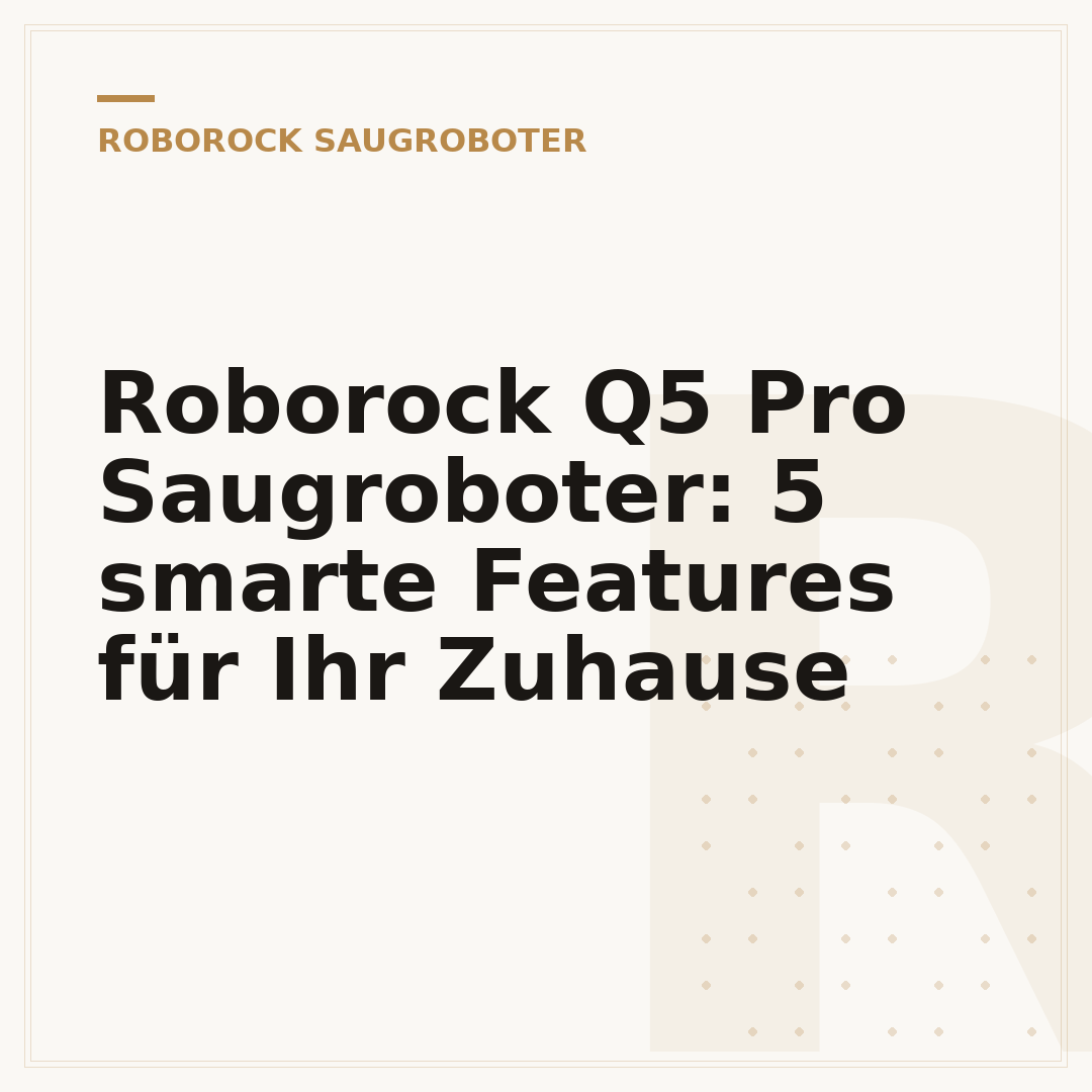 Roborock Q5 Pro Saugroboter: 5 smarte Features für Ihr Zuhause