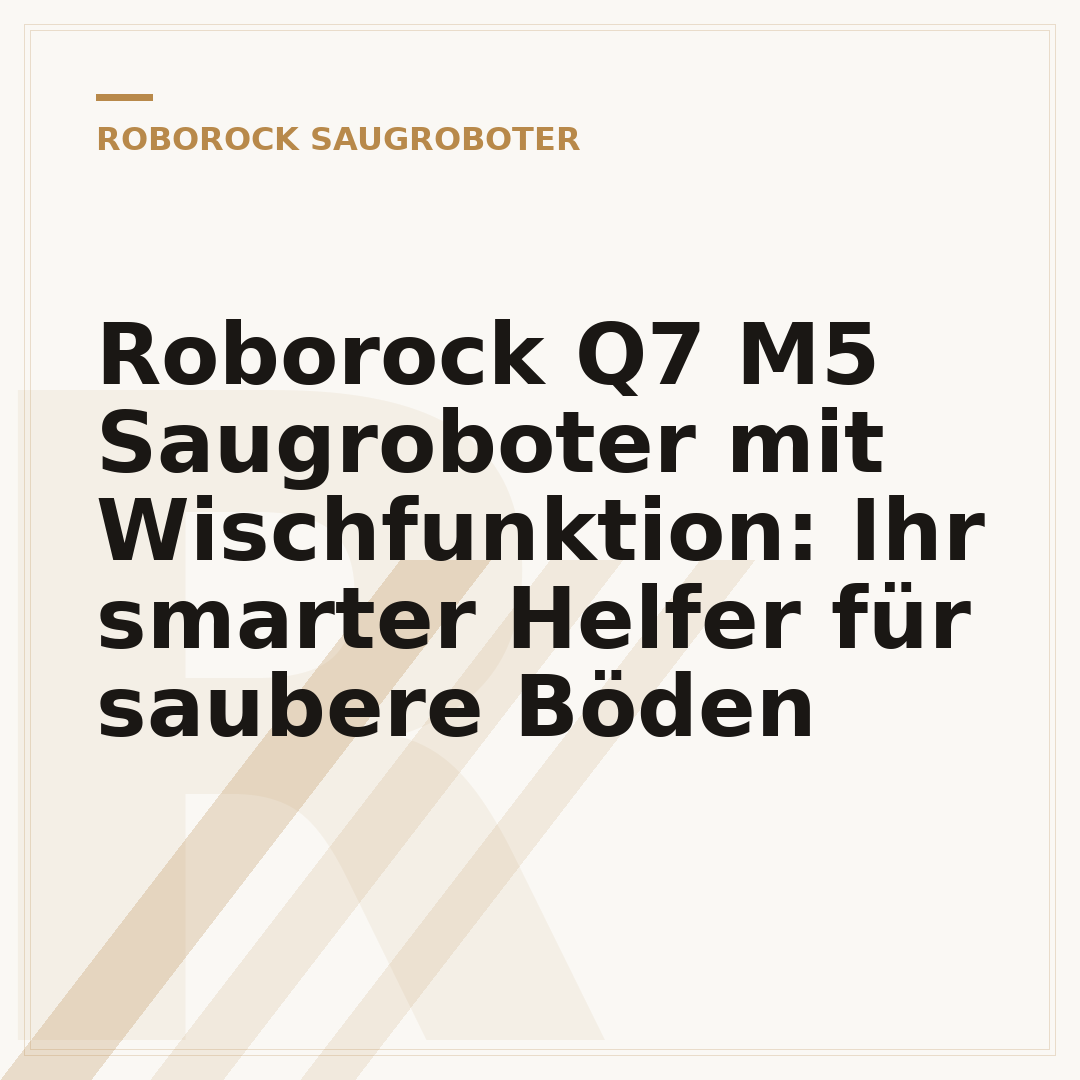 Roborock Q7 M5 Saugroboter mit Wischfunktion: Ihr smarter Helfer für saubere Böden