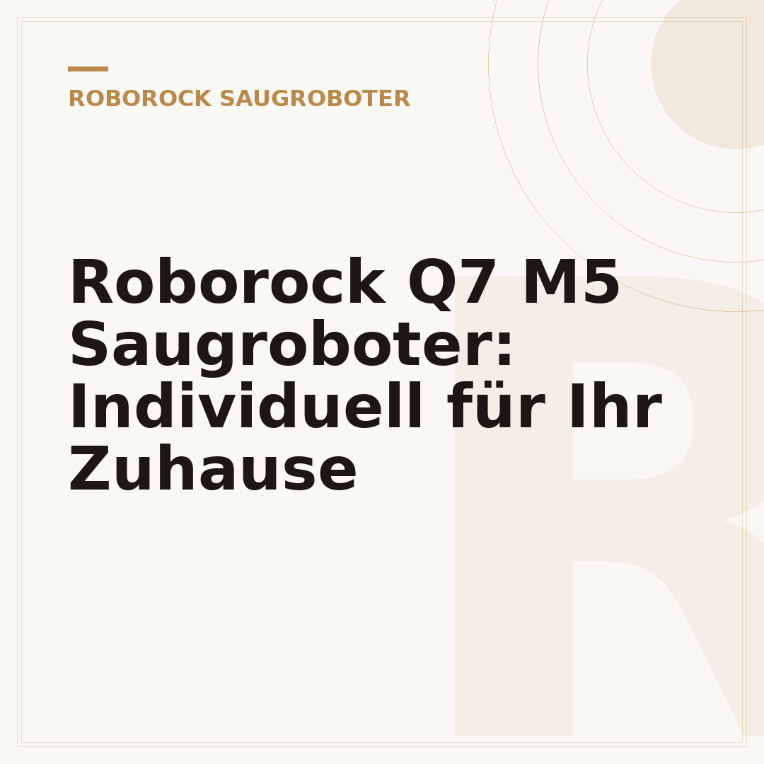 Roborock Q7 M5 Saugroboter: Individuell für Ihr Zuhause