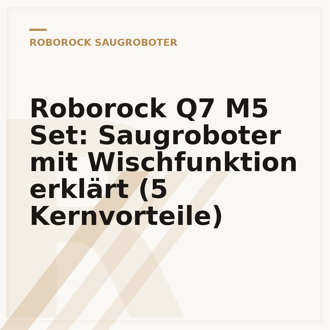 Roborock Q7 M5 Set: Saugroboter mit Wischfunktion erklärt (5 Kernvorteile)