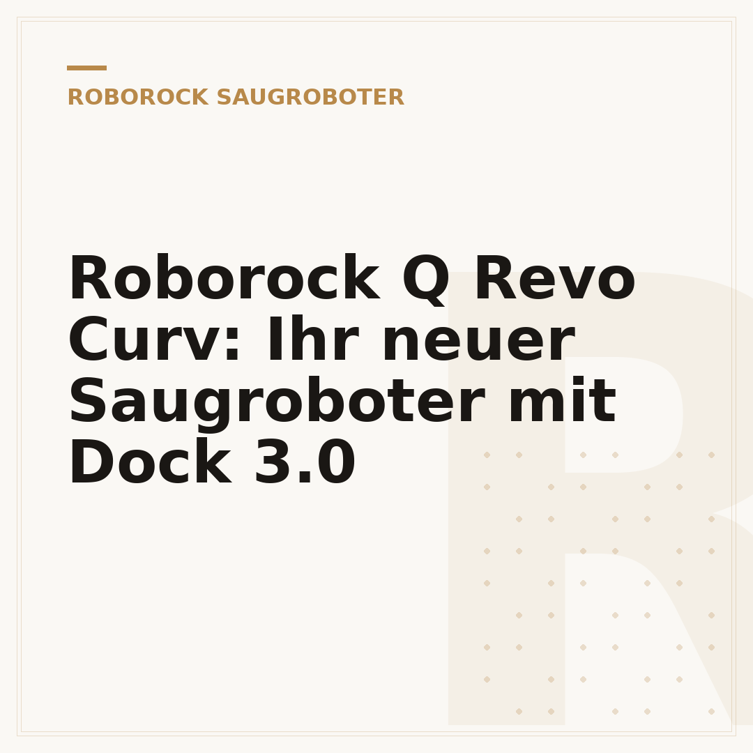Roborock Q Revo Curv: Ihr neuer Saugroboter mit Dock 3.0
