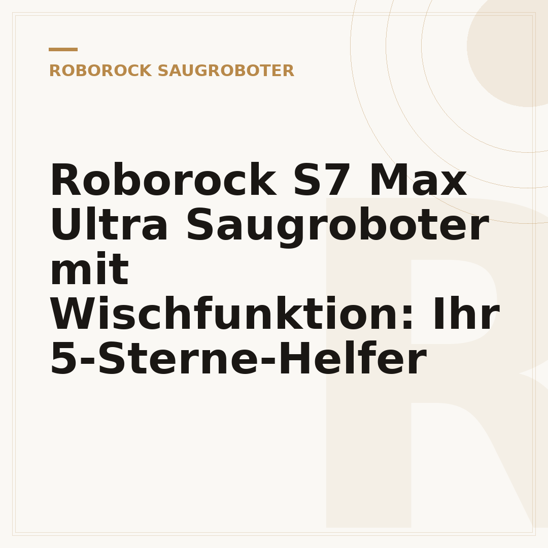 Roborock S7 Max Ultra Saugroboter mit Wischfunktion: Ihr 5-Sterne-Helfer