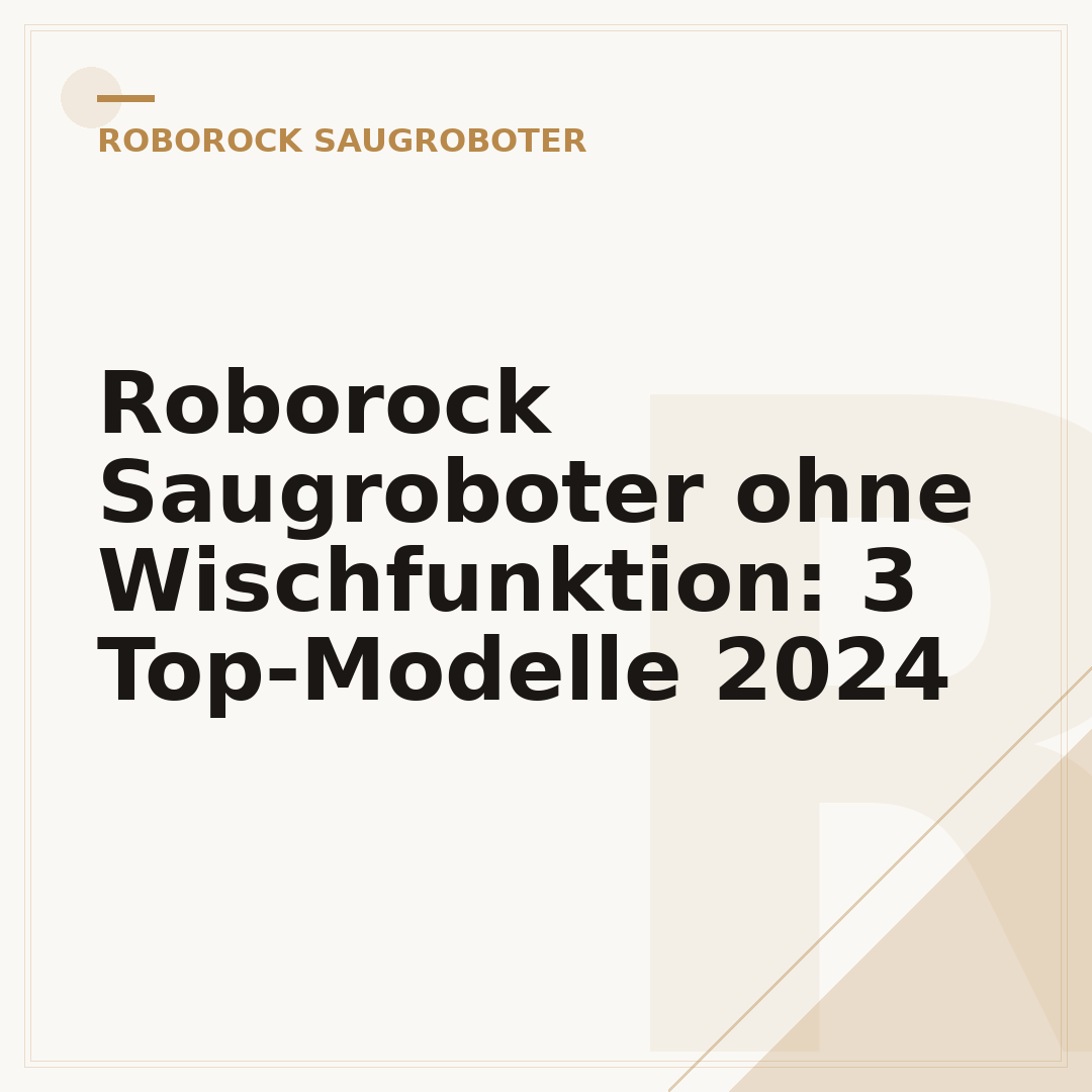 Roborock Saugroboter ohne Wischfunktion: 3 Top-Modelle 2024