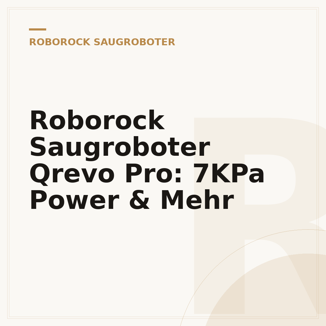 Roborock Saugroboter Qrevo Pro: 7KPa Power & Mehr