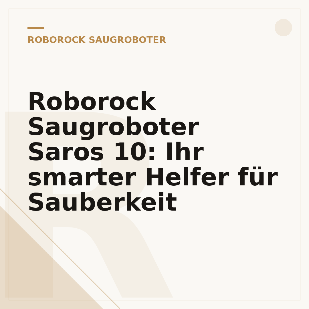 Roborock Saugroboter Saros 10: Ihr smarter Helfer für Sauberkeit