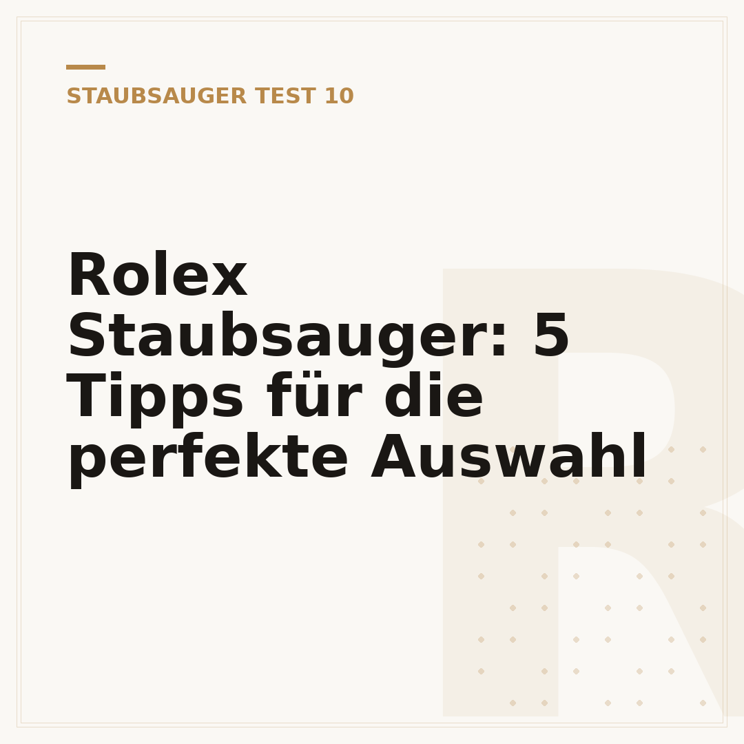 Rolex Staubsauger: 5 Tipps für die perfekte Auswahl