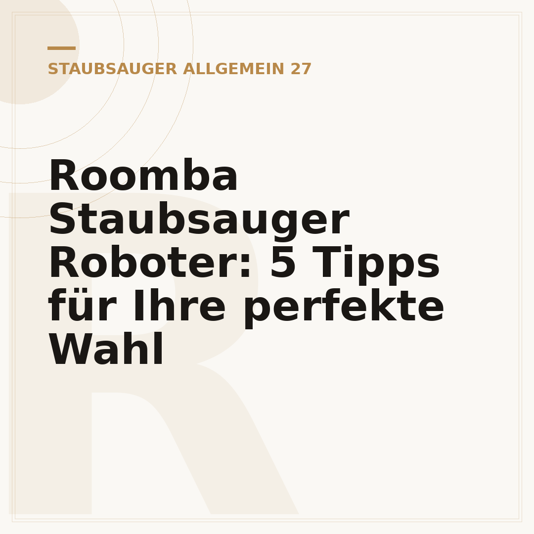 Roomba Staubsauger Roboter: 5 Tipps für Ihre perfekte Wahl
