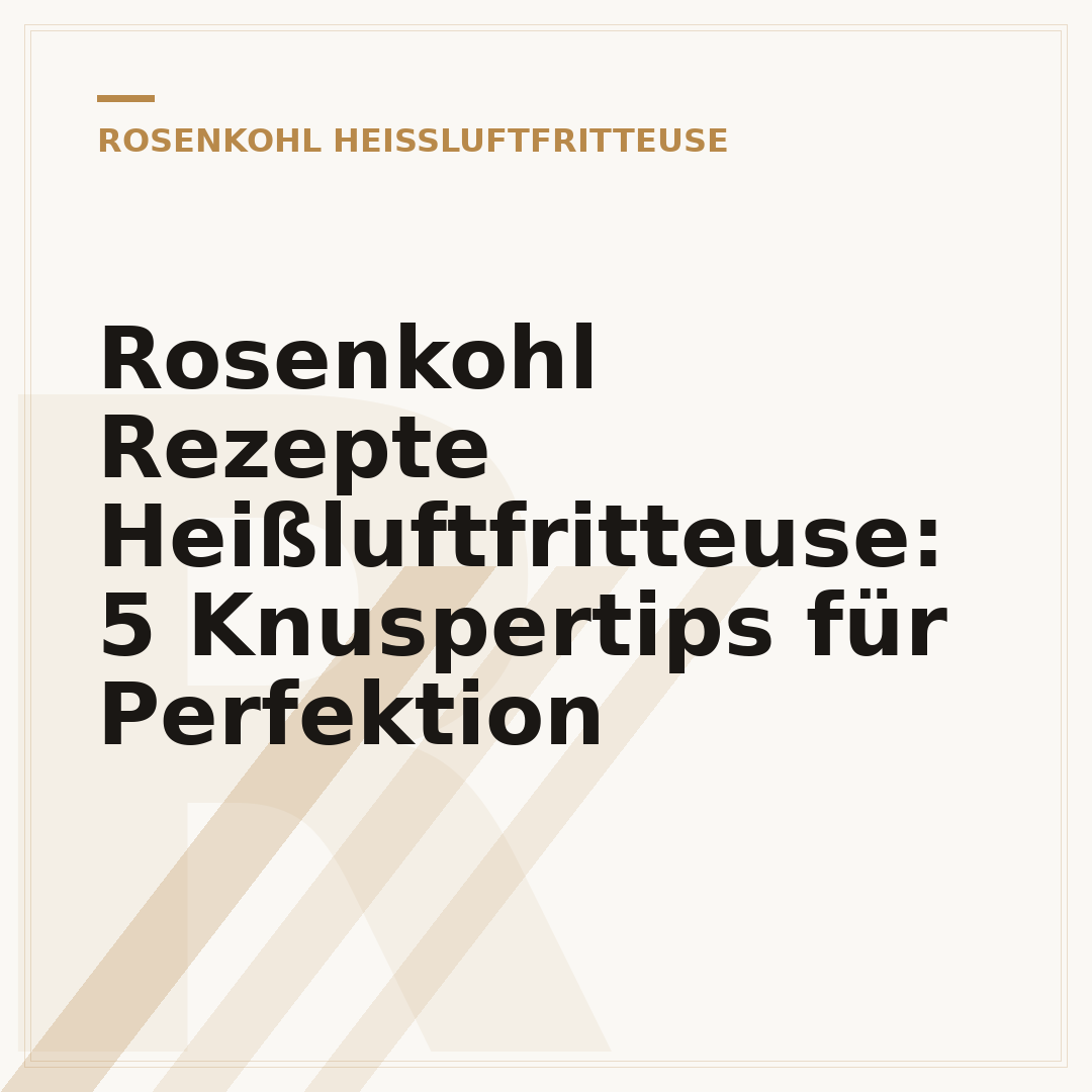 Rosenkohl Rezepte Heißluftfritteuse: 5 Knuspertips für Perfektion