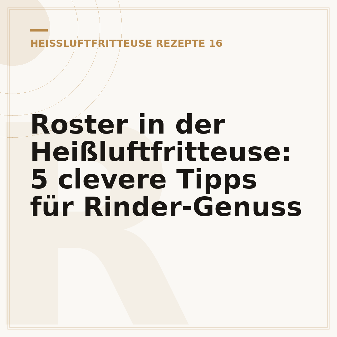 Roster in der Heißluftfritteuse: 5 clevere Tipps für Rinder-Genuss