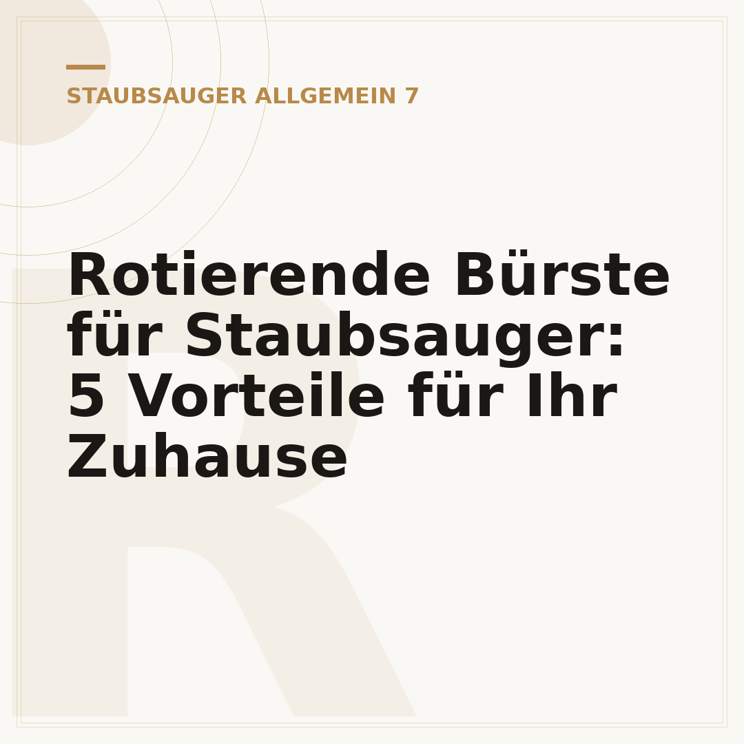 Rotierende Bürste für Staubsauger: 5 Vorteile für Ihr Zuhause