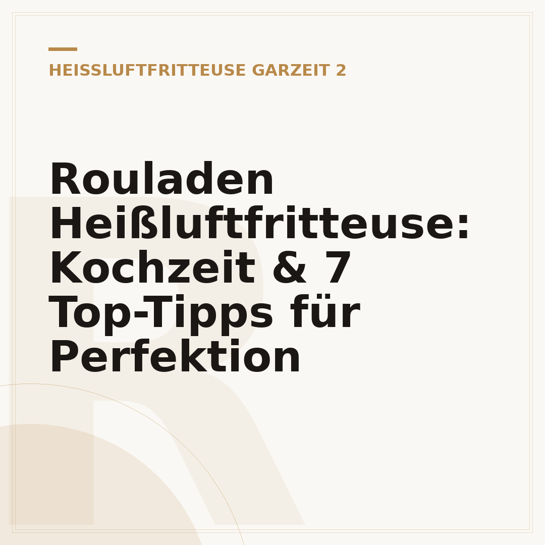 Rouladen Heißluftfritteuse: Kochzeit & 7 Top-Tipps für Perfektion