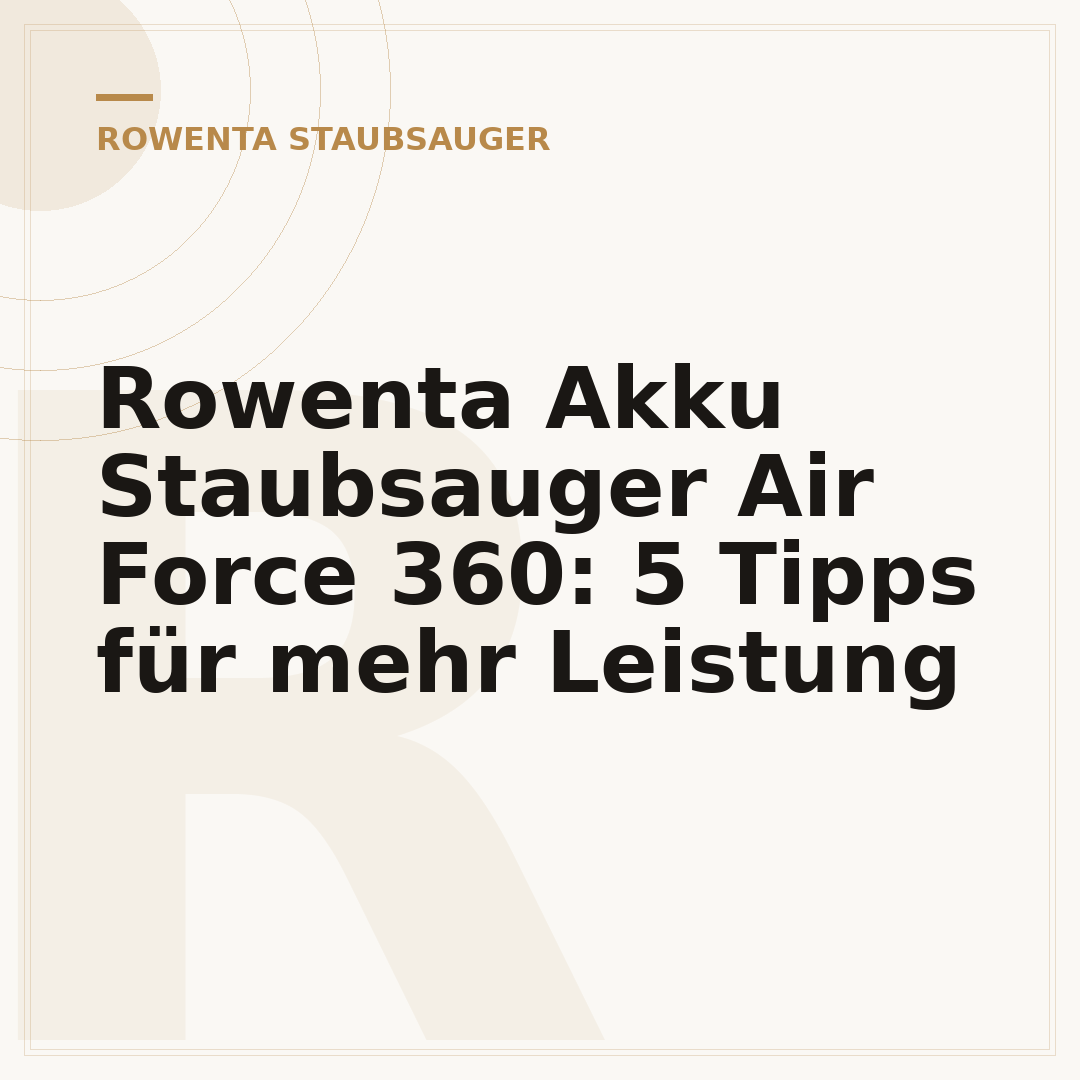 Rowenta Akku Staubsauger Air Force 360: 5 Tipps für mehr Leistung