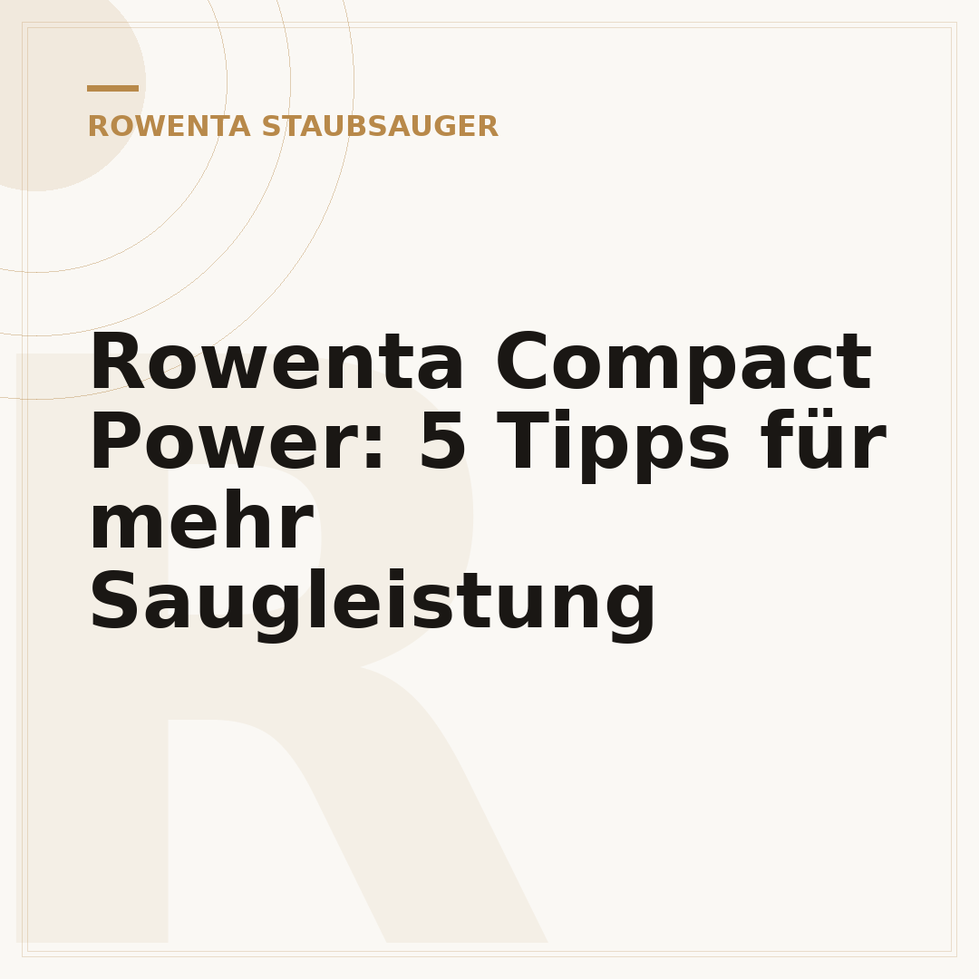 Rowenta Compact Power: 5 Tipps für mehr Saugleistung