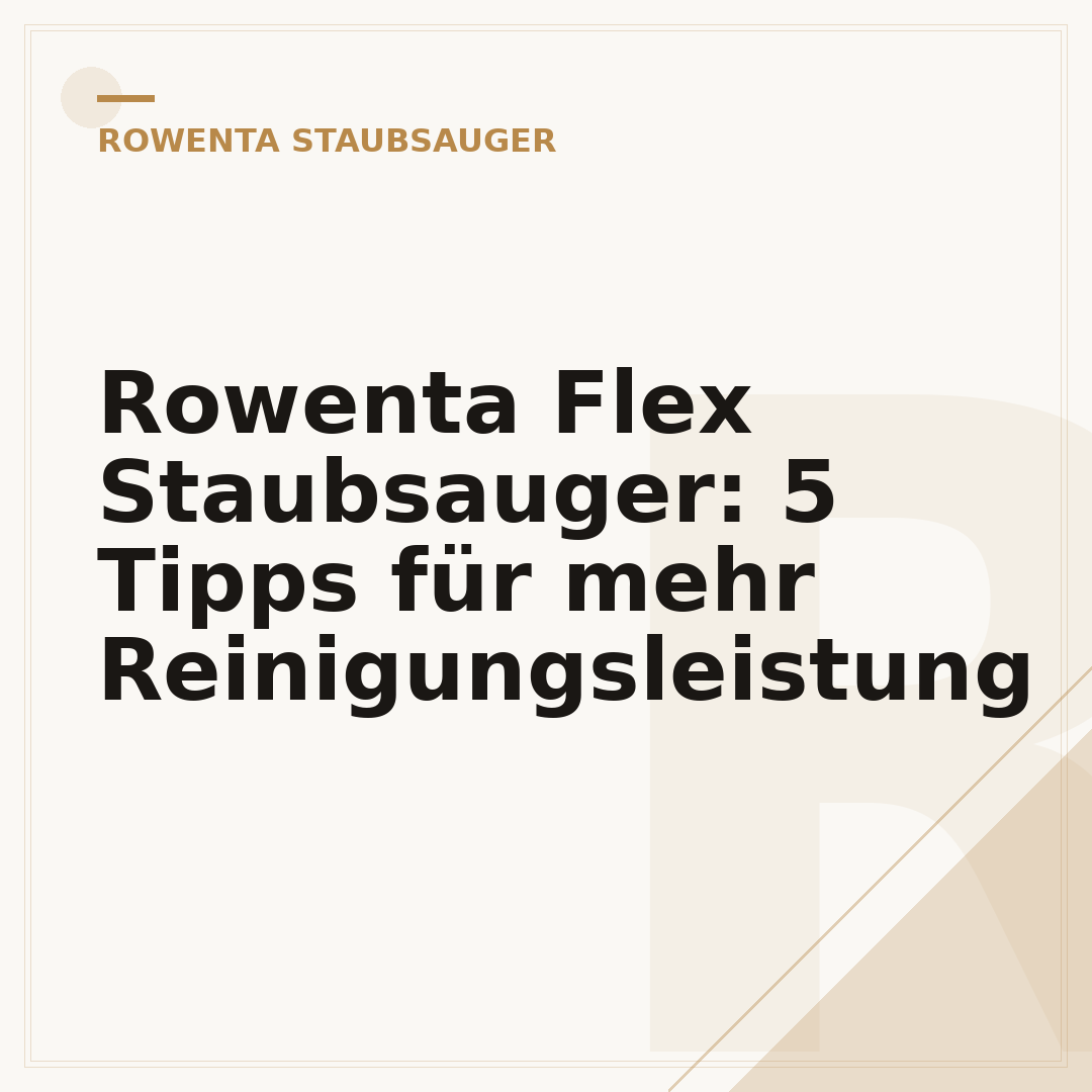 Rowenta Flex Staubsauger: 5 Tipps für mehr Reinigungsleistung