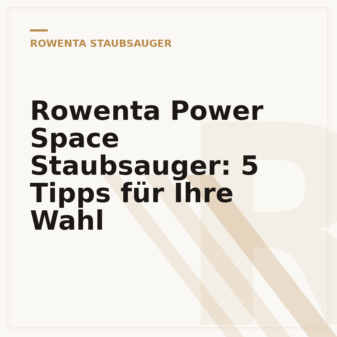 Rowenta Power Space Staubsauger: 5 Tipps für Ihre Wahl