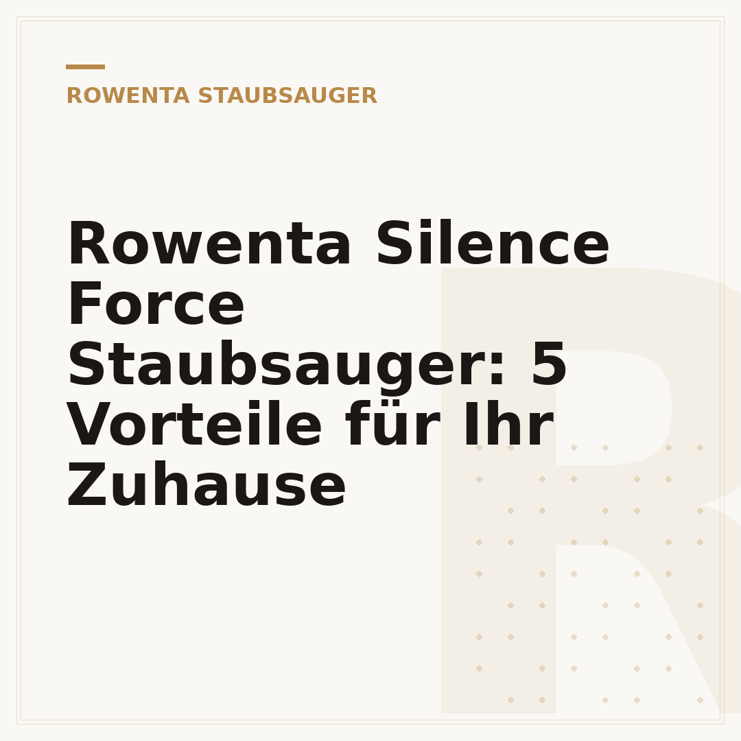 Rowenta Silence Force Staubsauger: 5 Vorteile für Ihr Zuhause