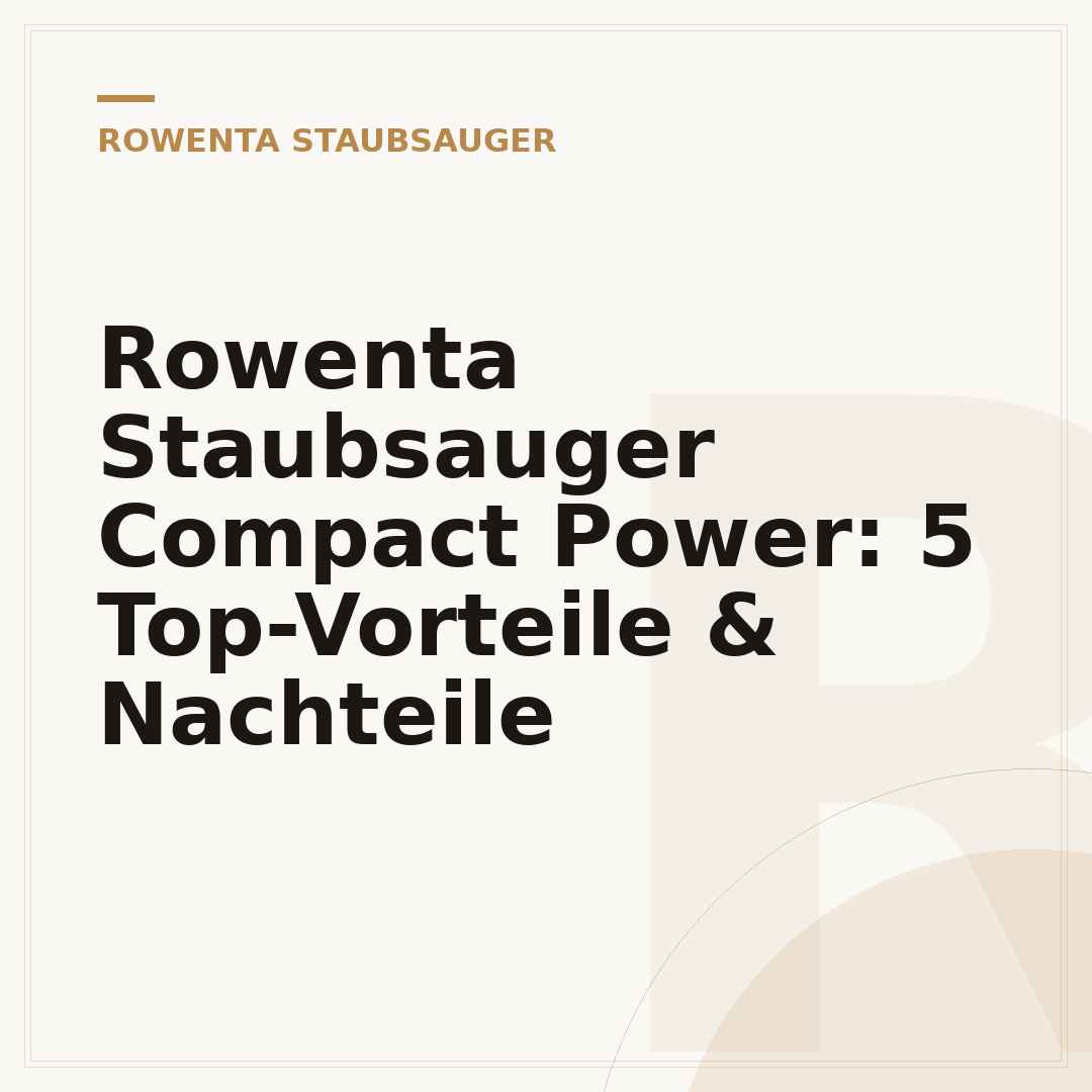 Rowenta Staubsauger Compact Power: 5 Top-Vorteile & Nachteile