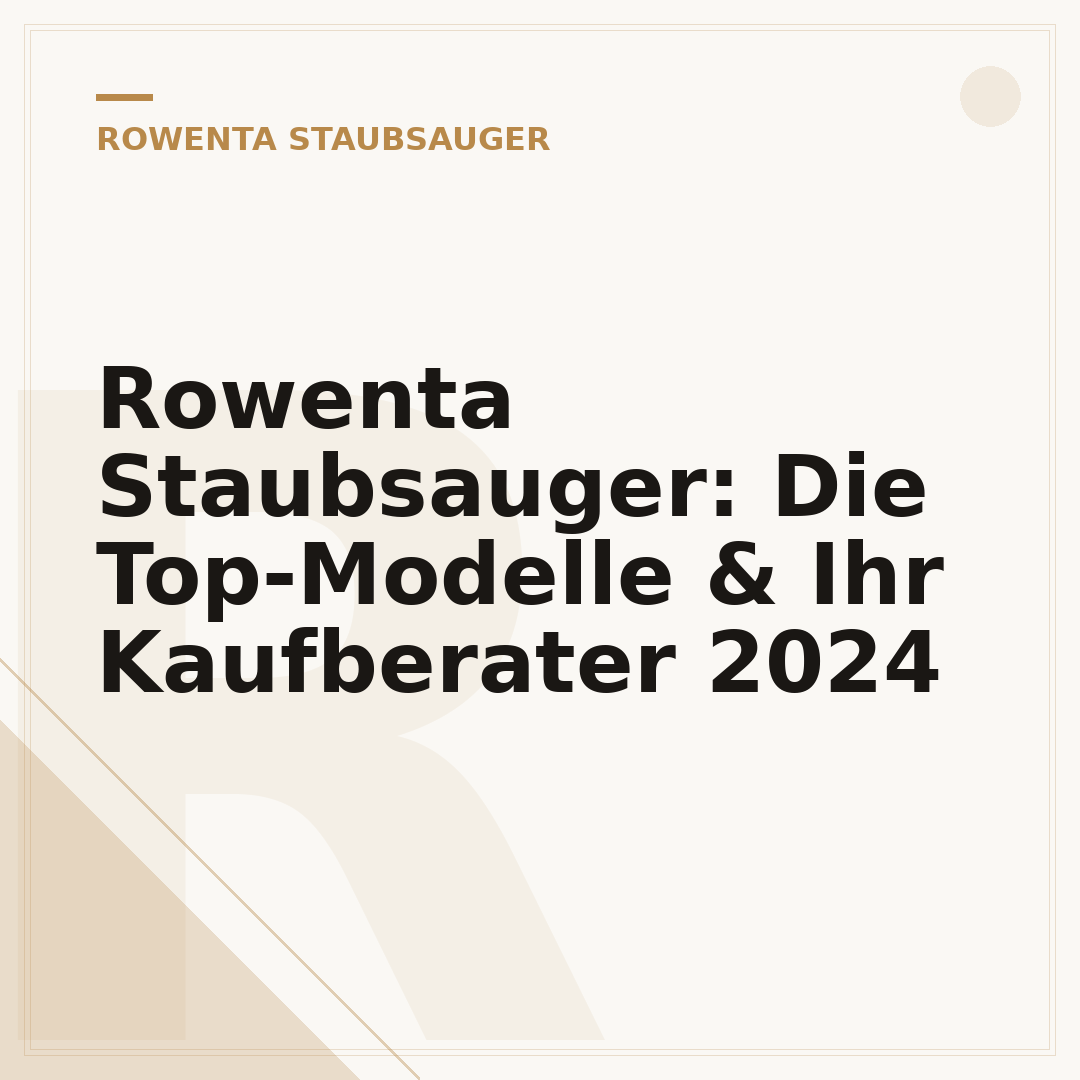 Rowenta Staubsauger: Die Top-Modelle & Ihr Kaufberater 2024